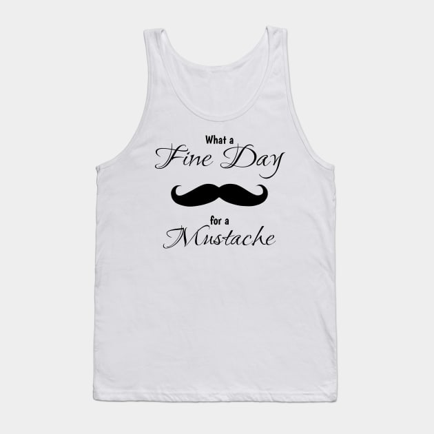 What a fine day for a mustache Tank Top by InfinityTone